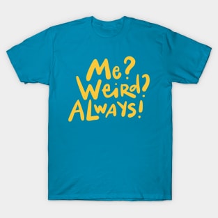 Me weird always T-Shirt